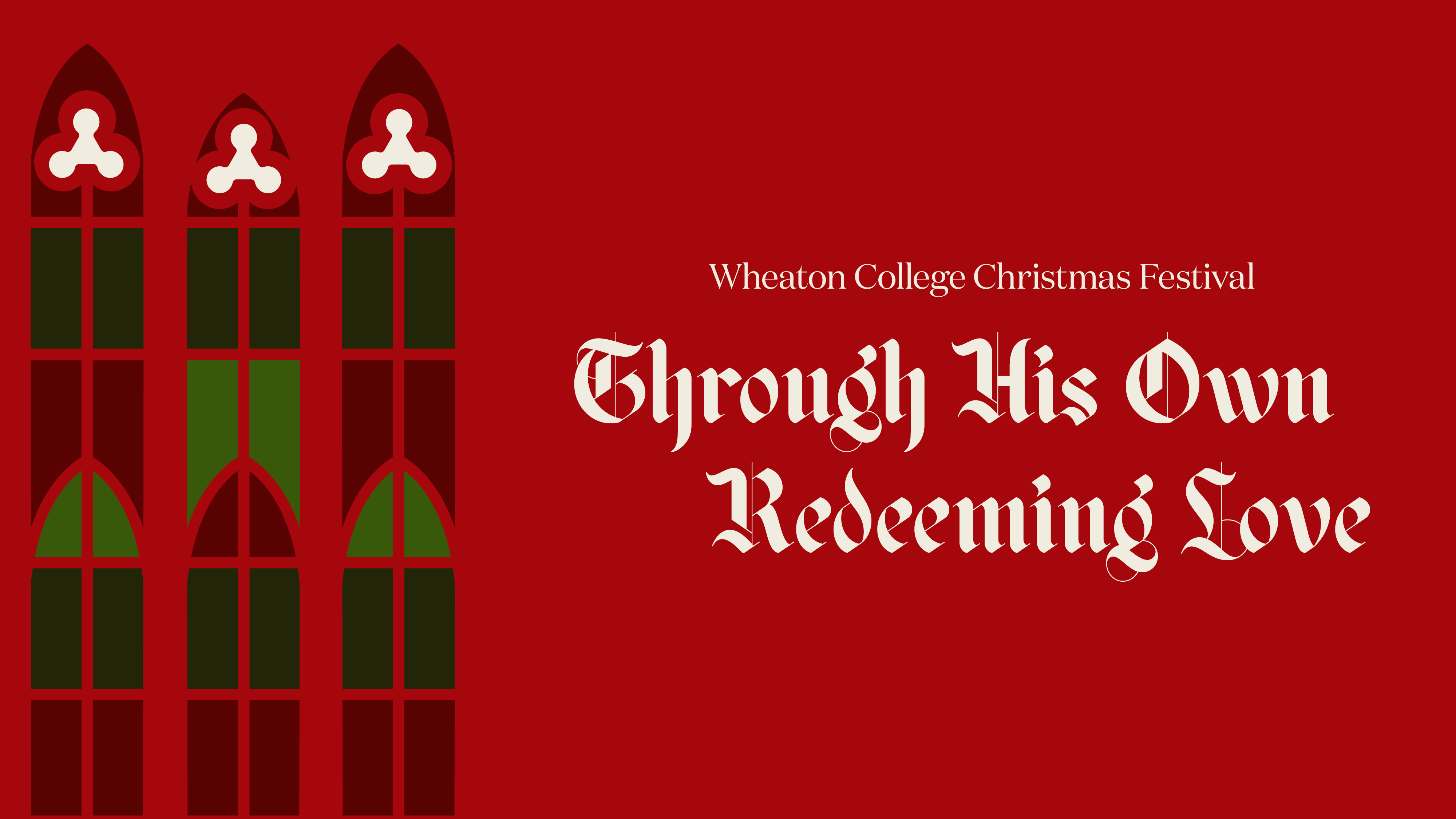WHEATON COLLEGE CHRISTMAS FESTIVAL THROUGH HIS OWN REDEEMING LOVE